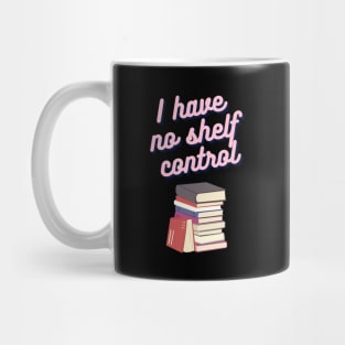 Book Nerd- I Have No Shelf Control Mug